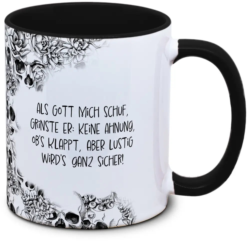 Tasse Totenkopf und Spruch: "Als Gott mich schuf, grinste er: Keine Ahnung, ob's klappt, aber lustig wird's ganz sicher!"
