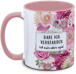 Keramiktasse mit Blume: Habe ich verstanden, ist mir aber egal Motiv von Tassenkasper