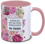 Tasse - Natürlich bin ich total ausgeglichen du Ficker - Blumentasse