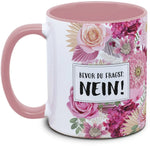 Keramiktasse mit Blume: Bevor du fragst: NEIN Motiv von Tassenkasper