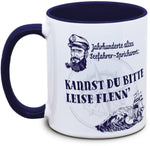 Keramiktasse mit Seefahrer: Kannst du bitte mal leise flenn' Motiv von Tassenkasper