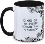 Tasse Totenkopf und Spruch: "Ich werde heute nicht kündigen! Wer bezahlt sonst die Rechnungen?"